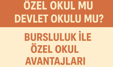 Özel Okul mu Devlet Okulu mu? Bursluluk ile Özel Okul Avantajları